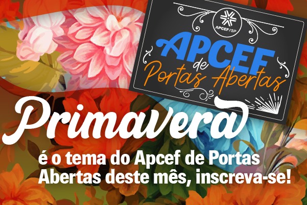 Primavera é o tema do Apcef de Portas Abertas deste mês, inscreva-se!