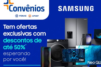 Convênios Fenae e Apcefs: descontos exclusivos em produtos da Samsung pedem passagem