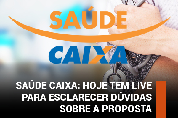 Hoje tem live para esclarecer dúvidas sobre proposta do Saúde Caixa