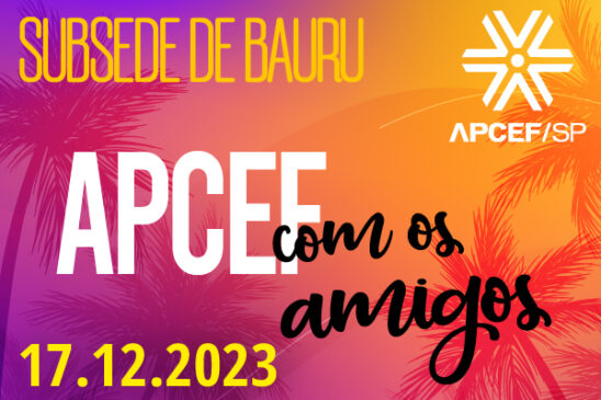 Dia 17 de dezembro tem Apcef com Amigos em Bauru
