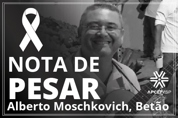 Apcef/SP lamenta a morte de João Alberto Garcia Moschkovich, o Betão