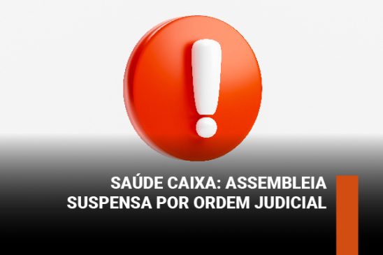 Saúde Caixa: assembleia suspensa por ordem judicial