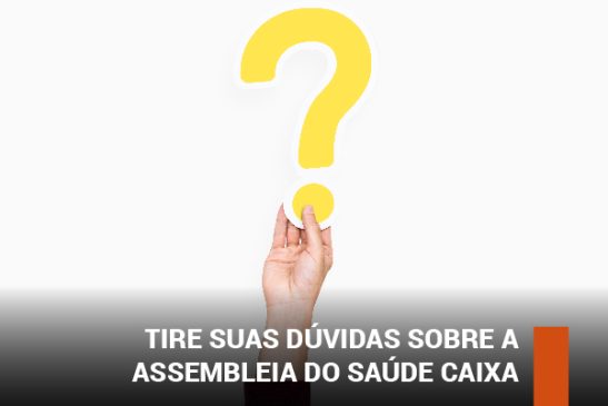 Tire suas dúvidas sobre a assembleia do Saúde Caixa