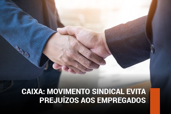 Caixa: movimento sindical evita prejuízos aos empregados