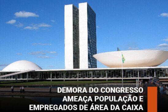 Demora do Congresso ameaça população e empregados de área da Caixa