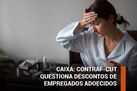 Caixa: Contraf-CUT questiona descontos de empregados adoecidos