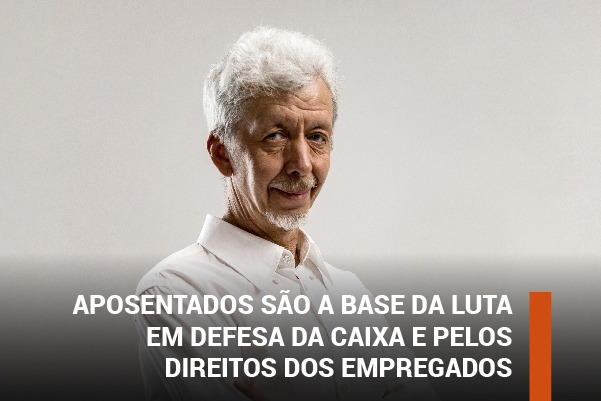 Aposentados são a base da luta em defesa da Caixa e pelos direitos dos empregados