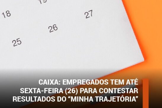 Caixa: Empregados tem até sexta-feira (26) para contestar resultados do “Minha Trajetória”