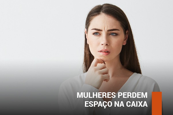 Mulheres perdem espaço na Caixa