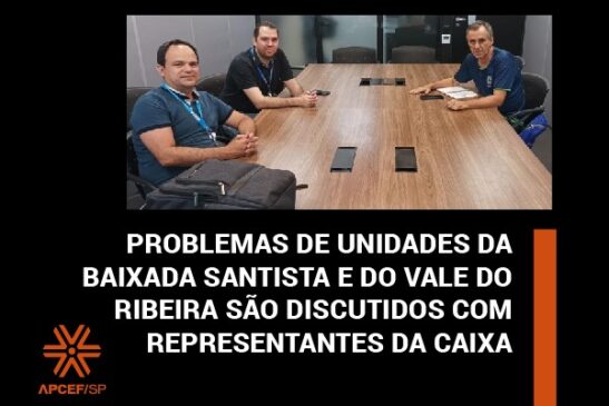 Problemas de unidades da Baixada Santista e do Vale do Ribeira são discutidos com representantes da Caixa