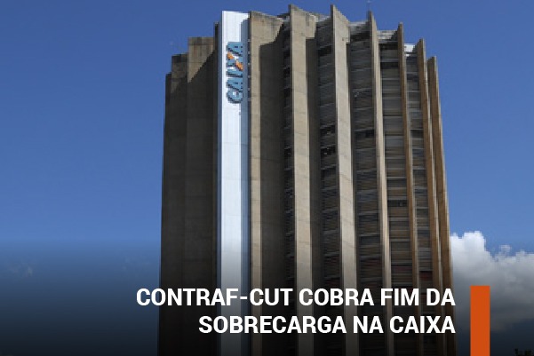 Contraf-CUT cobra fim da sobrecarga na Caixa