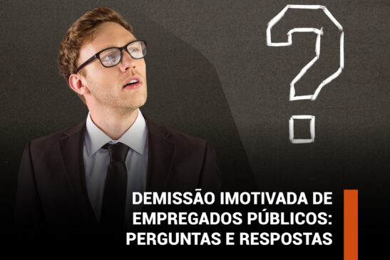 Julgamento da constitucionalidade das demissões imotivadas nas empresas públicas: tire suas dúvidas