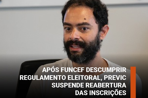 Após Funcef descumprir regulamento eleitoral, Previc suspende reabertura das inscrições