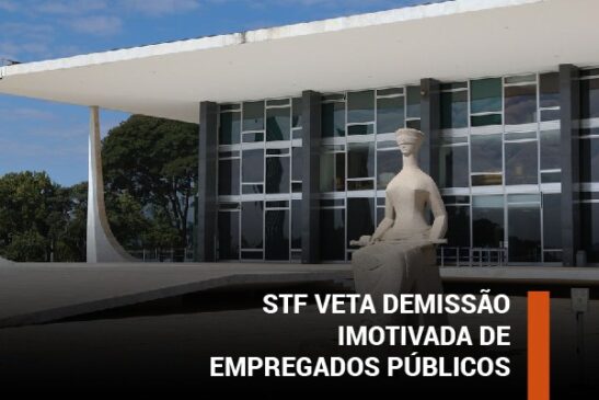 STF veta demissão imotivada de empregados públicos
