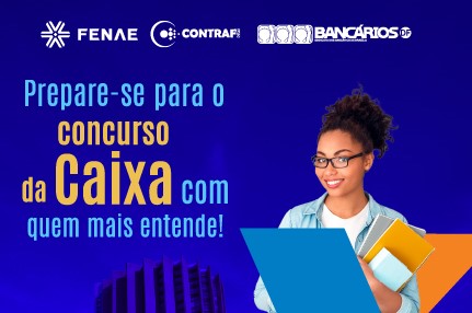 Fenae, Contraf-CUT e Seeb Brasília oferecem curso preparatório para o concurso da Caixa