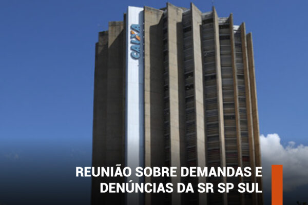 Apcef/SP e Sindicato discutem com superintendente demandas e denúncias da SR SP Sul