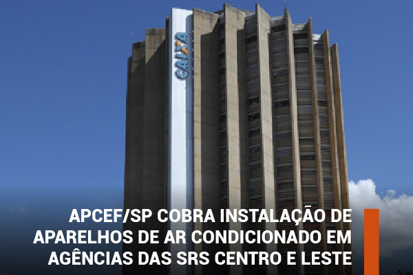 Apcef/SP cobra instalação de aparelhos de ar condicionado em agências das SRs Centro e Leste