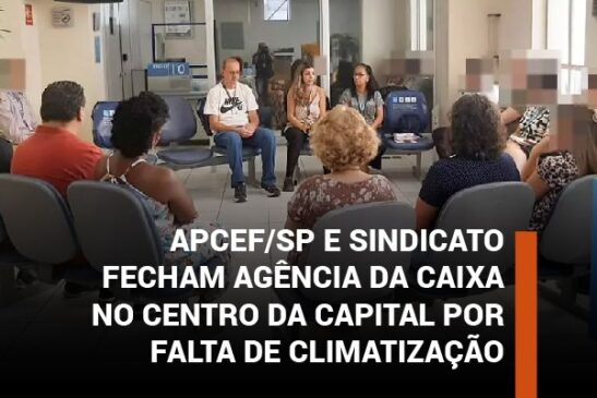 Apcef/SP e Sindicato fecham agência da Caixa no centro da capital por falta de climatização