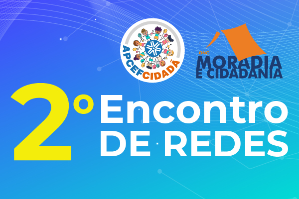 2º Encontro de Redes da Apcef Cidadã será no dia 25 de abril