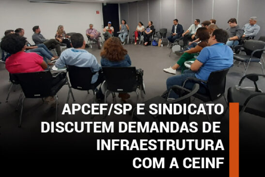 Apcef/SP e Sindicato discutem demandas de infraestrutura com a Ceinf