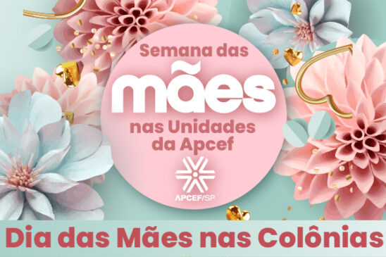 O Dia das Mães na Apcef/SP é muito especial! Celebre conosco!