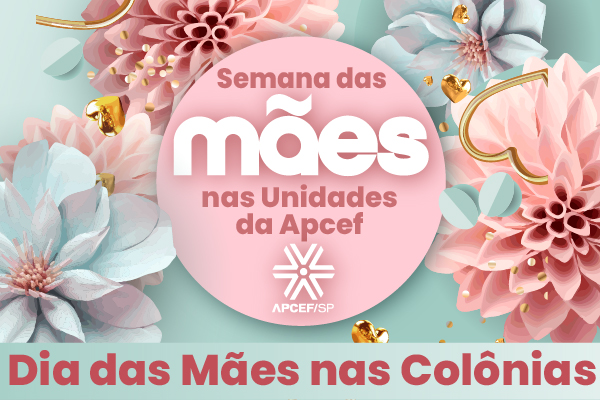 O Dia das Mães na Apcef/SP é muito especial! Celebre conosco!