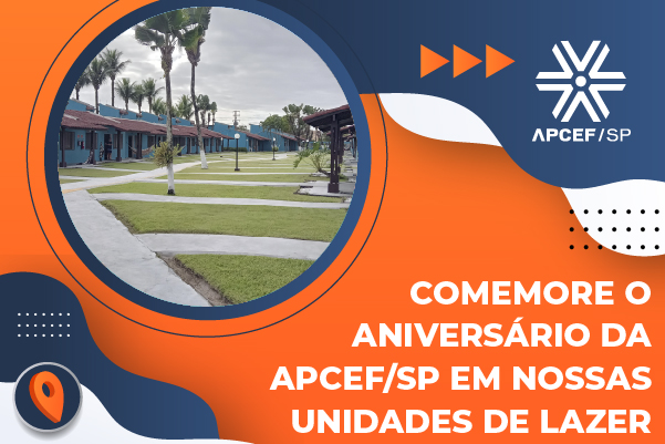 Comemore o aniversário da Apcef/SP em nossas unidades de lazer