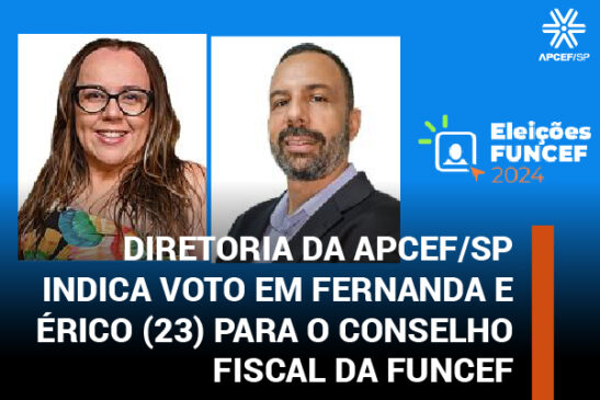 Diretoria da Apcef/SP indica voto em Fernanda e Érico (23) para o Conselho Fiscal da Funcef