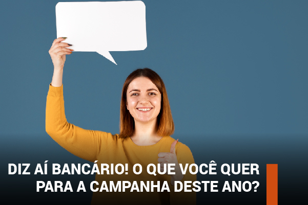 Diz aí, bancário! O que você quer para a campanha deste ano?