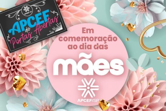 Apcef de Portas Abertas de maio homenageia as mamães, inscreva-se!