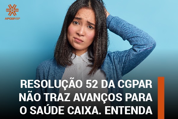 Resolução 52 da CGPAR não traz avanços para o Saúde Caixa. Entenda