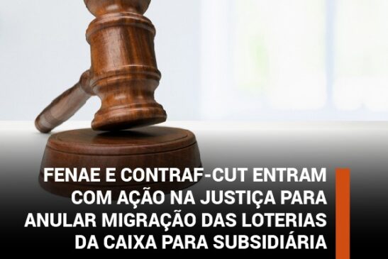 Fenae e Contraf-CUT entram com ação na justiça para anular migração das loterias da Caixa para subsidiária