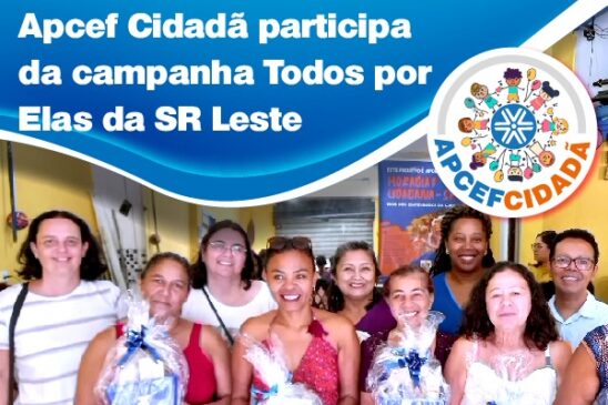 Apcef Cidadã participa da campanha Todos por Elas da SR Leste