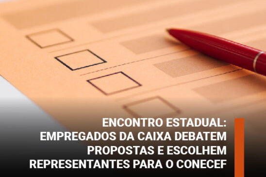 Encontro Estadual: empregados da Caixa debatem propostas e escolhem representantes para o Conecef