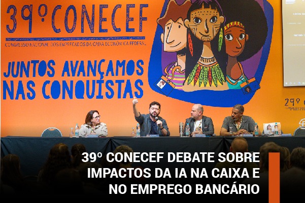 39º Conecef debate impactos da IA na Caixa e no emprego bancário