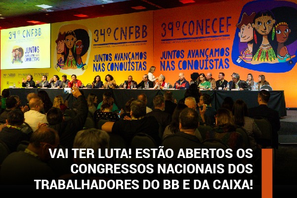 Vai ter luta! Estão abertos os congressos nacionais dos trabalhadores do BB e da Caixa!