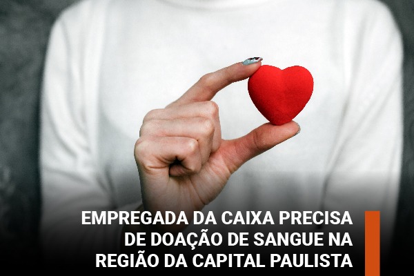 Empregada da Caixa precisa de doação de sangue