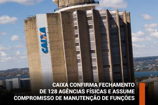 Caixa confirma fechamento de 128 agências físicas e assume compromisso de manutenção de funções