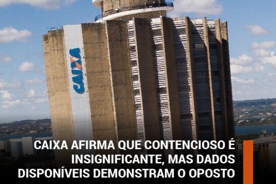 Caixa afirma que contencioso é insignificante, mas dados disponíveis demonstram o oposto