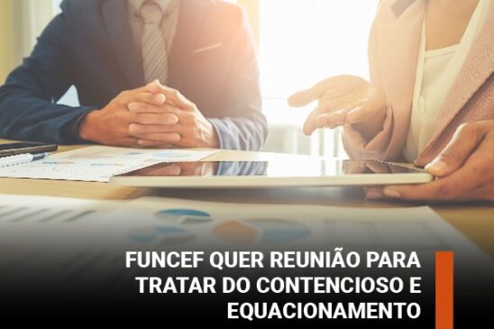 Funcef quer reunião para tratar do contencioso e equacionamento
