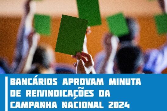 Bancários aprovam minuta de reivindicações da Campanha Nacional 2024
