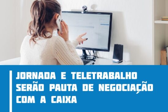 Jornada e teletrabalho serão pauta de negociação com a Caixa