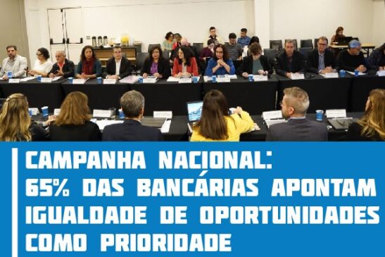 Campanha Nacional: 65% das bancárias apontam igualdade de oportunidades como prioridade