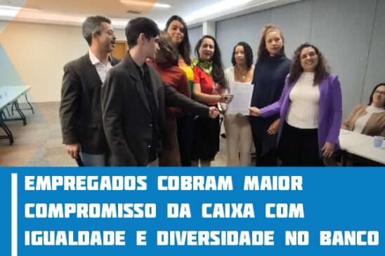 Empregados cobram maior compromisso da Caixa com igualdade e diversidade no banco