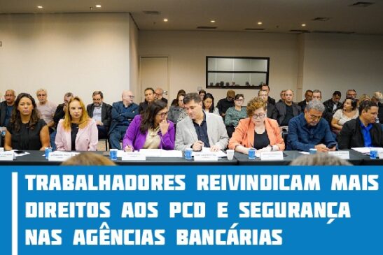 Trabalhadores reivindicam mais direitos aos PcD e segurança nas agências bancárias