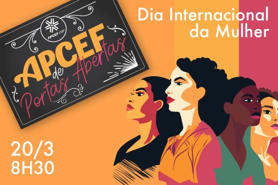 Apcef de Portas Abertas promove evento especial pelo Dia Internacional da Mulher