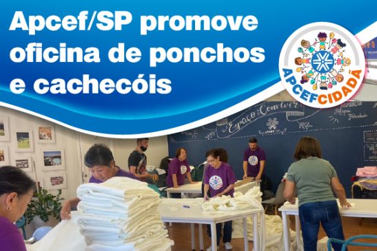 Apcef/SP promove em junho oficina de ponchos e cachecóis para doação