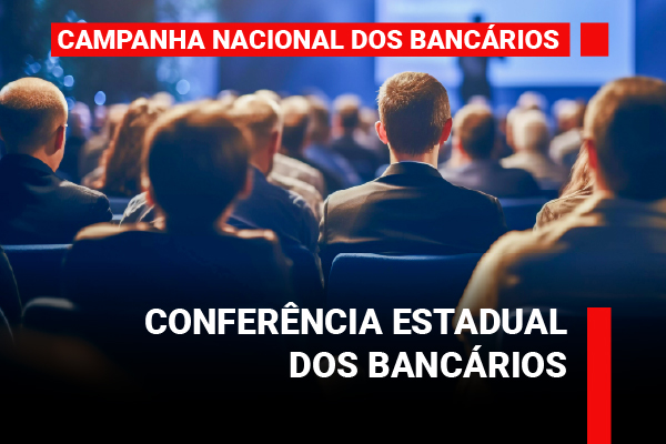 Conferência Estadual dos Bancários será em 16 de agosto. Participe!