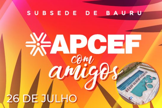 Neste sábado (26) tem Apcef com Amigos na Subsede de Bauru