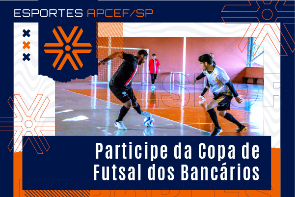 Apcef/SP participa da 27ª Copa de Futsal dos Bancários masculino e feminino